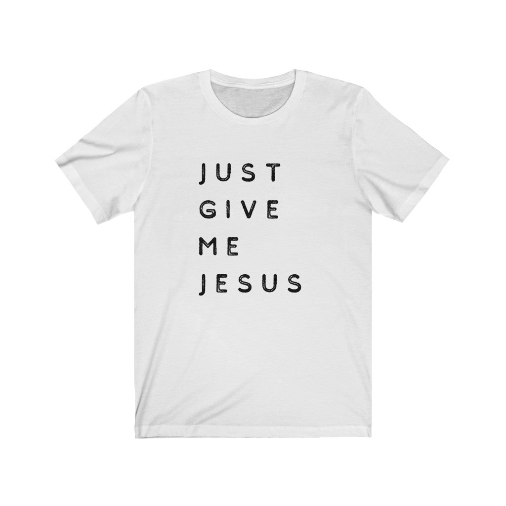Just Give Me Jesus Tee